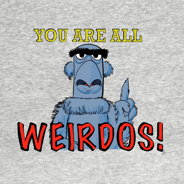 You are all weirdos! by wolfmanjaq